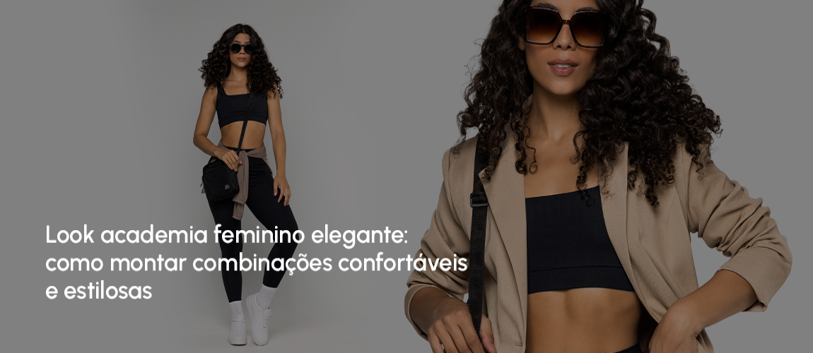 Look academia feminino elegante: como montar combinações confortáveis e estilosas