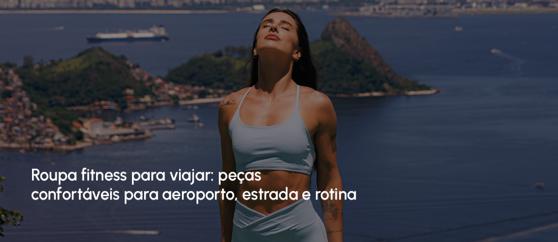 Roupa fitness para viajar: peças confortáveis para aeroporto, estrada e rotina