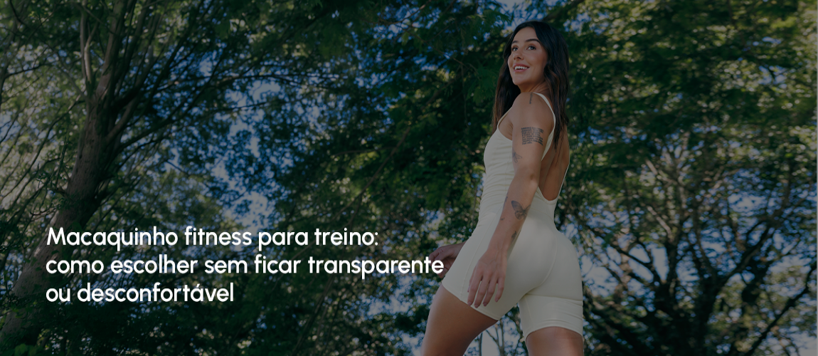 Macaquinho fitness para treino: como escolher sem ficar transparente ou desconfortável