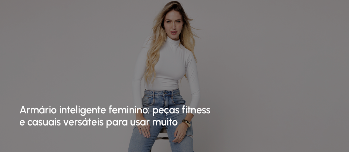 Armário inteligente feminino: peças fitness e casuais versáteis para usar muito