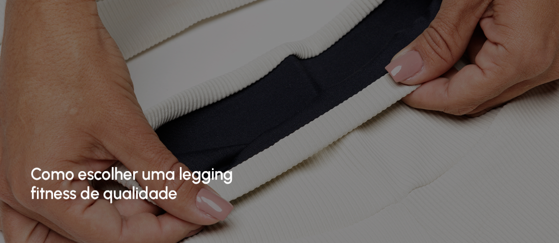 Como escolher uma legging fitness de qualidade