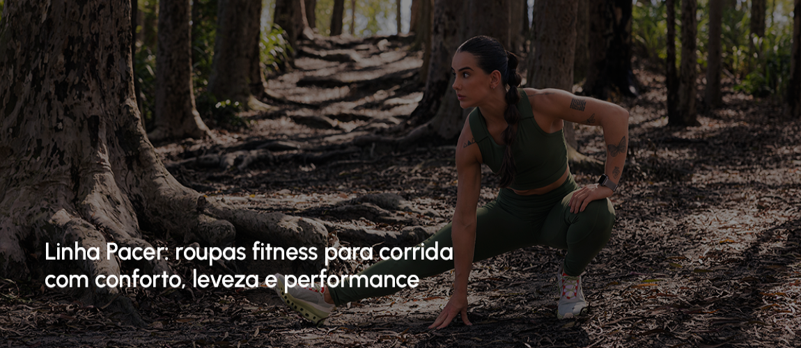Linha Pacer: roupas fitness para corrida com conforto, leveza e performance